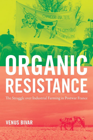 Organic Resistance: The Struggle over Industrial Farming in Postwar France