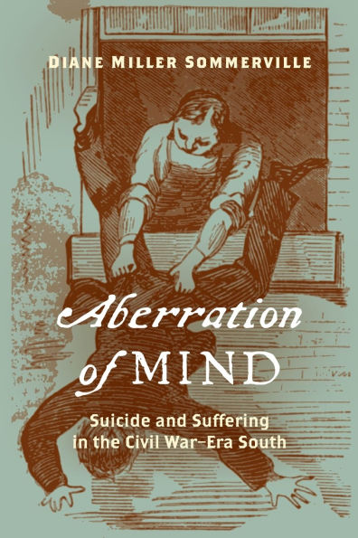 Aberration of Mind: Suicide and Suffering in the Civil War-Era South