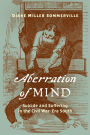 Aberration of Mind: Suicide and Suffering in the Civil War-Era South