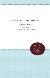 Title: The Slavery Controversy, 1831-1860, Author: Arthur Young Lloyd