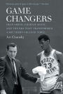 Game Changers: Dean Smith, Charlie Scott, and the Era That Transformed a Southern College Town