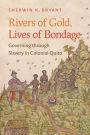 Rivers of Gold, Lives of Bondage: Governing through Slavery in Colonial Quito
