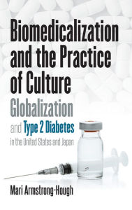 Title: Biomedicalization and the Practice of Culture: Globalization and Type 2 Diabetes in the United States and Japan, Author: Mari Armstrong-Hough
