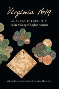 Title: Virginia 1619: Slavery and Freedom in the Making of English America, Author: Paul Musselwhite