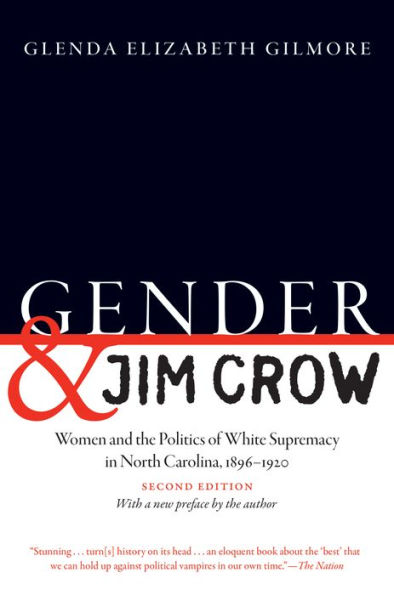 Gender and Jim Crow, Second Edition: Women and the Politics of White Supremacy in North Carolina, 1896-1920