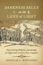 Darkness Falls on the Land of Light: Experiencing Religious Awakenings in Eighteenth-Century New England