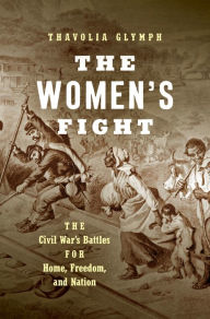 French textbook ebook download The Women's Fight: The Civil War's Battles for Home, Freedom, and Nation 9781469653631 by Thavolia Glymph in English 