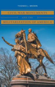 Free textile ebooks download pdf Civil War Monuments and the Militarization of America iBook RTF (English literature) by Thomas J. Brown