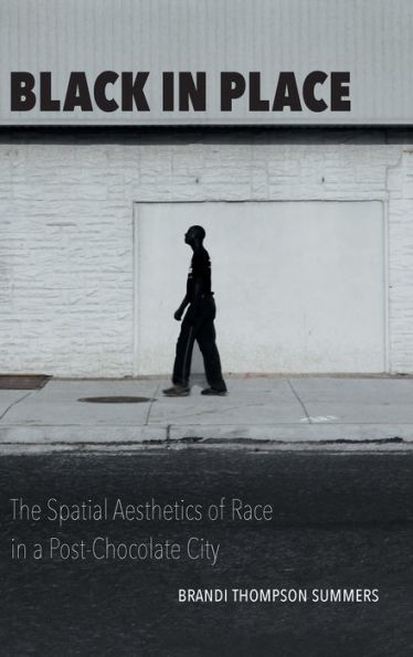 Black in Place: The Spatial Aesthetics of Race in a Post-Chocolate City