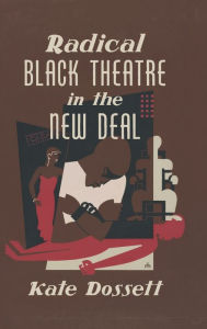 Title: Radical Black Theatre in the New Deal, Author: Kate Dossett