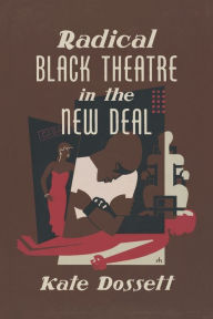 Title: Radical Black Theatre in the New Deal, Author: Kate Dossett