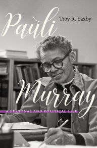 Title: Pauli Murray: A Personal and Political Life, Author: Troy R. Saxby