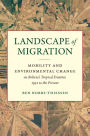 Landscape of Migration: Mobility and Environmental Change on Bolivia's Tropical Frontier, 1952 to the Present