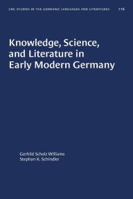 Title: Knowledge, Science, and Literature in Early Modern Germany, Author: Gerhild Scholz Williams