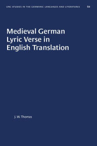 Title: Medieval German Lyric Verse in English Translation, Author: J. W. Thomas