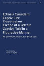 Ecbasis Cuiusdam Captivi Per Tropologiam--Escape of a Certain Captive Told in a Figurative Manner: An Eleventh-Century Latin Beast Epic