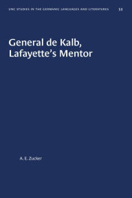 Title: General de Kalb, Lafayette's Mentor, Author: A. E. Zucker