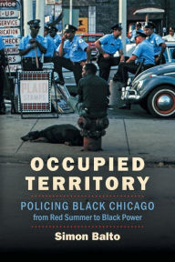 Pdf downloader free ebook Occupied Territory: Policing Black Chicago from Red Summer to Black Power 9781469659176