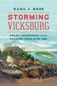 Title: Storming Vicksburg: Grant, Pemberton, and the Battles of May 19-22, 1863, Author: Earl J. Hess