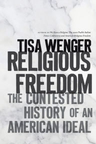 Title: Religious Freedom: The Contested History of an American Ideal, Author: Tisa Wenger