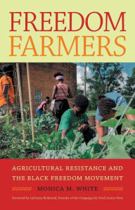 Title: Freedom Farmers: Agricultural Resistance and the Black Freedom Movement, Author: Monica M. White