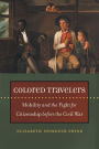 Colored Travelers: Mobility and the Fight for Citizenship before the Civil War