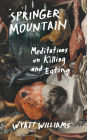 Springer Mountain: Meditations on Killing and Eating