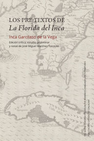 Title: Los pre-textos de La Florida del Inca: Edición crítica, estudio preliminar y notas de José Miguel Martínez Torrejón, Author: Inca Garcilaso de la Vega