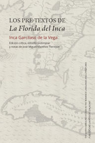 Title: Los pre-textos de La Florida del Inca: Edición crítica, estudio preliminar y notas de José Miguel Martínez Torrejón, Author: Inca Garcilaso de la Vega