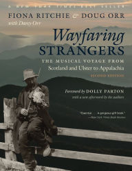 Title: Wayfaring Strangers: The Musical Voyage from Scotland and Ulster to Appalachia, Author: Fiona Ritchie