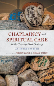 Title: Chaplaincy and Spiritual Care in the Twenty-First Century: An Introduction, Author: Wendy Cadge