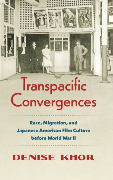 Transpacific Convergences: Race, Migration, and Japanese American Film Culture before World War II