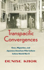 Transpacific Convergences: Race, Migration, and Japanese American Film Culture before World War II