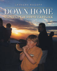 Title: Down Home: Jewish Life in North Carolina, Author: Leonard Rogoff