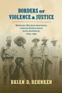 Borders of Violence and Justice: Mexicans, Mexican Americans, and Law Enforcement in the Southwest, 1835-1935