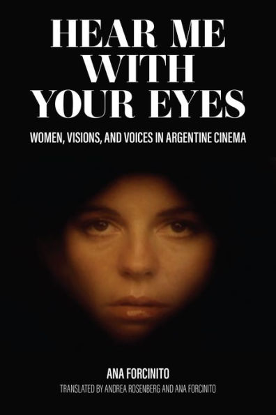 Hear Me with Your Eyes: Women, Visions, and Voices in Argentine Cinema