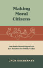 Making Moral Citizens: How Faith-Based Organizers Use Vocation for Public Action