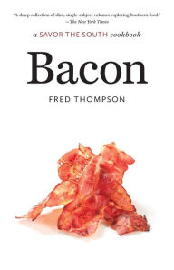 Title: Bacon: a Savor the South cookbook, Author: Fred Thompson
