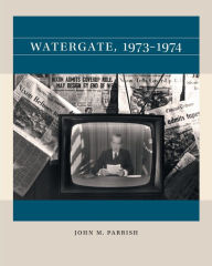 Title: Watergate, 1973-1974, Author: John M. Parrish