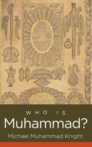 Title: Who Is Muhammad?, Author: Michael Muhammad Knight