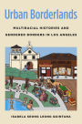 Urban Borderlands: Multiracial Histories and Gendered Borders in Los Angeles