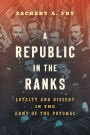 A Republic in the Ranks: Loyalty and Dissent in the Army of the Potomac