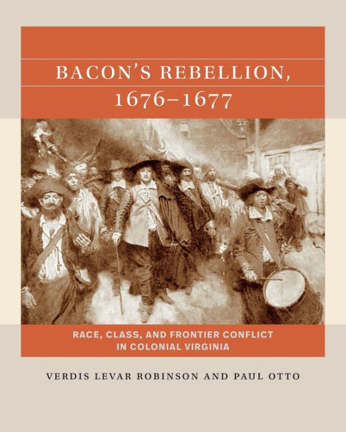 Bacon's Rebellion, 16761677 Race, Class, and Frontier Conflict in