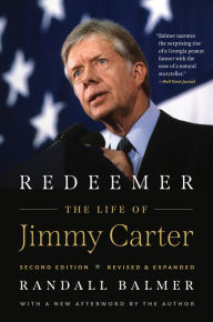Title: Redeemer, Second Edition: The Life of Jimmy Carter, Author: Randall Balmer