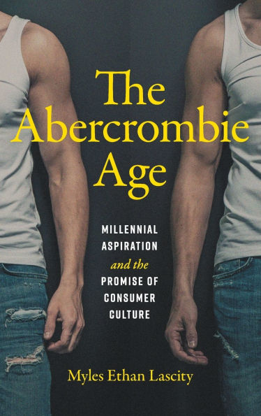 The Abercrombie Age: Millennial Aspiration and the Promise of Consumer Culture