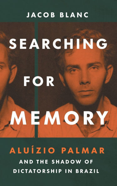 Searching for Memory: Aluízio Palmar and the Shadow of Dictatorship in Brazil