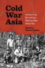 Cold War Asia: Unlearning Narratives, Making New Histories