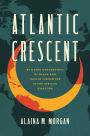 Atlantic Crescent: Building Geographies of Black and Muslim Liberation in the African Diaspora