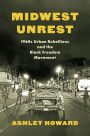 Midwest Unrest: 1960s Urban Rebellions and the Black Freedom Movement