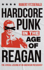 Hardcore Punk in the Age of Reagan: The Lyrical Lashing of an American Presidency